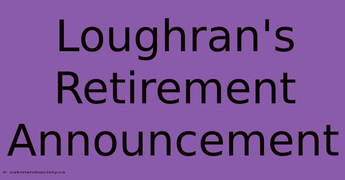 Loughran's Retirement Announcement