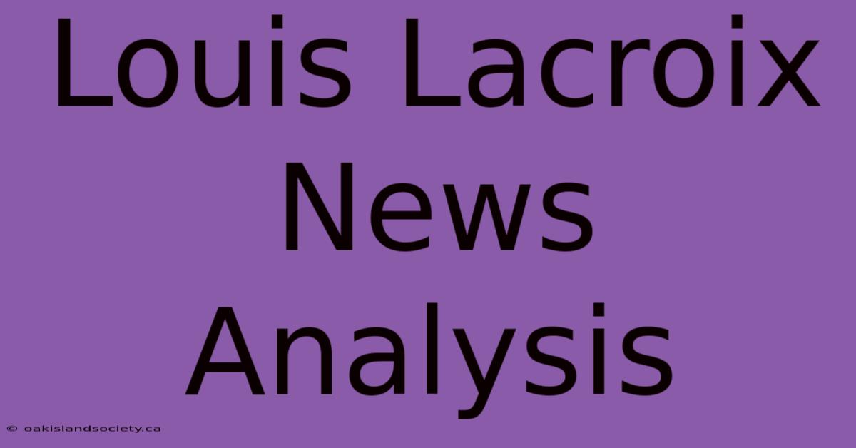 Louis Lacroix News Analysis