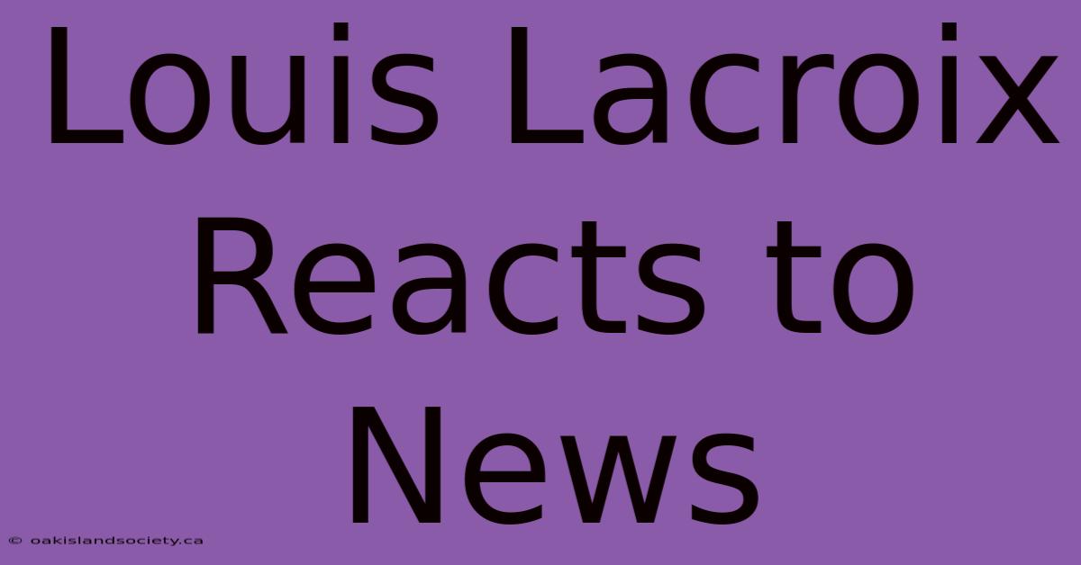 Louis Lacroix Reacts To News