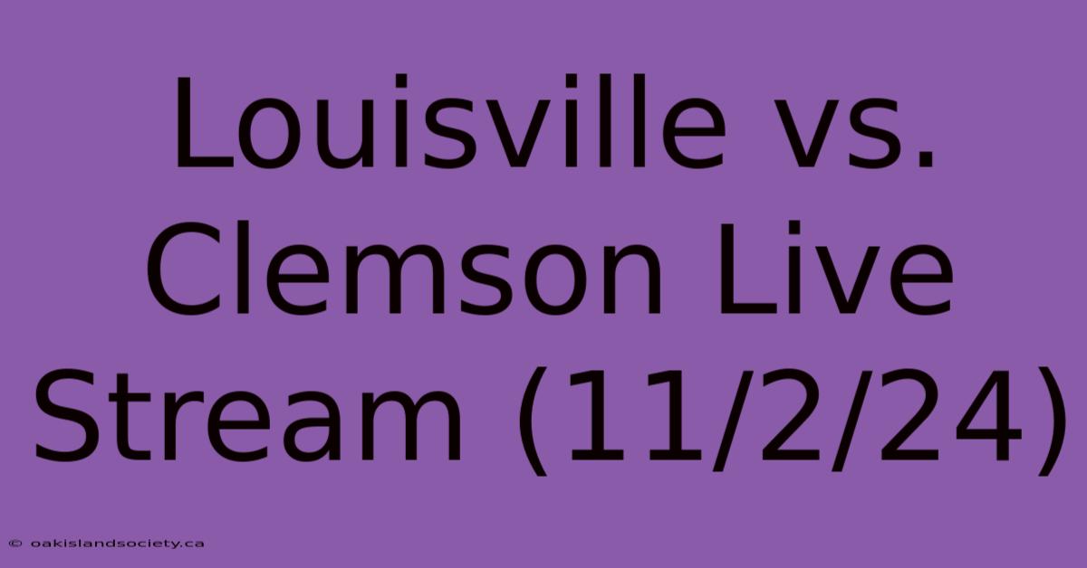 Louisville Vs. Clemson Live Stream (11/2/24)