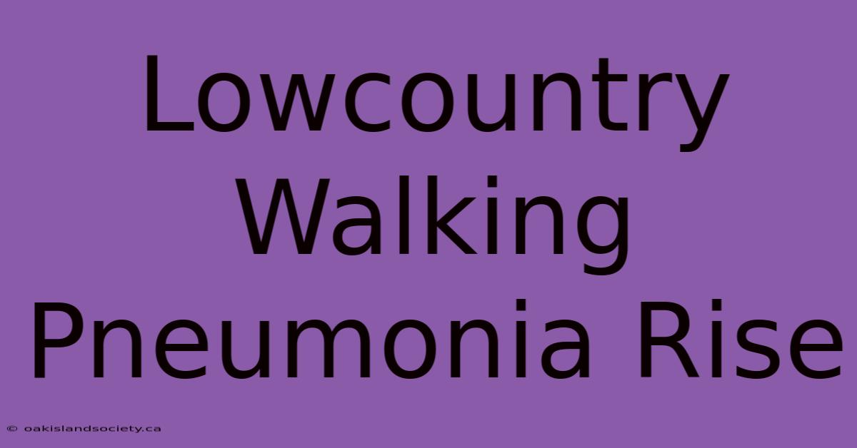 Lowcountry Walking Pneumonia Rise