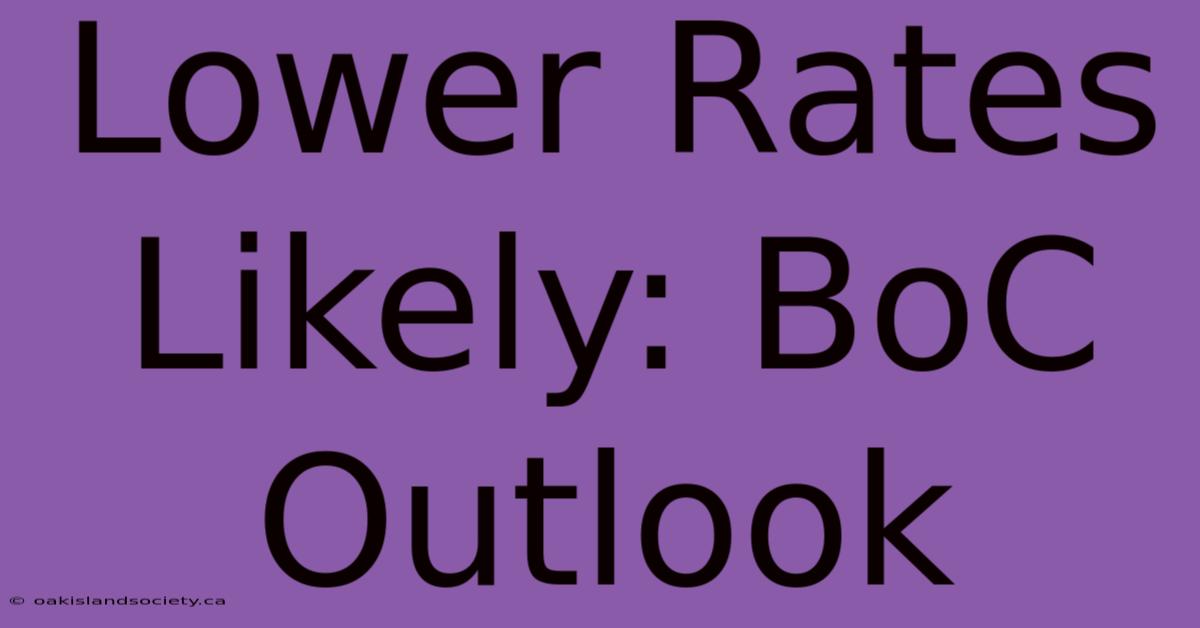 Lower Rates Likely: BoC Outlook