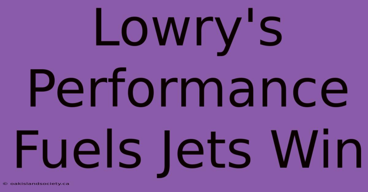 Lowry's Performance Fuels Jets Win