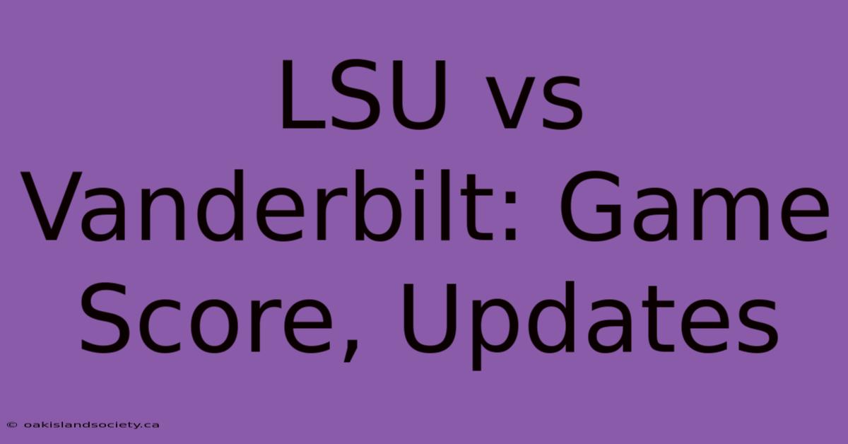 LSU Vs Vanderbilt: Game Score, Updates