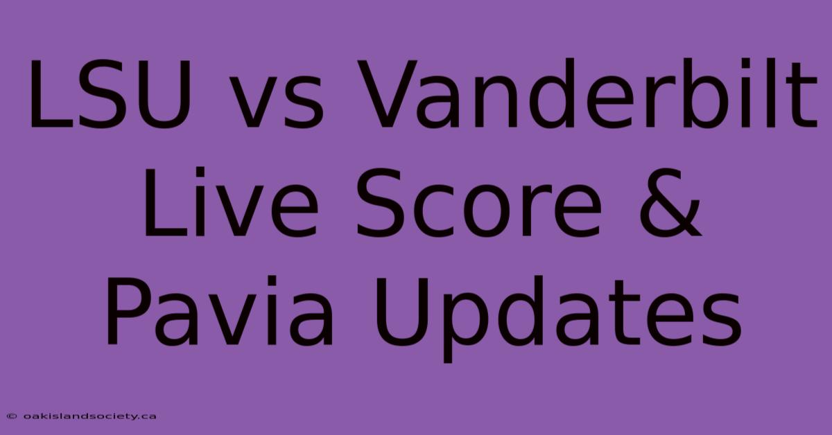 LSU Vs Vanderbilt Live Score & Pavia Updates