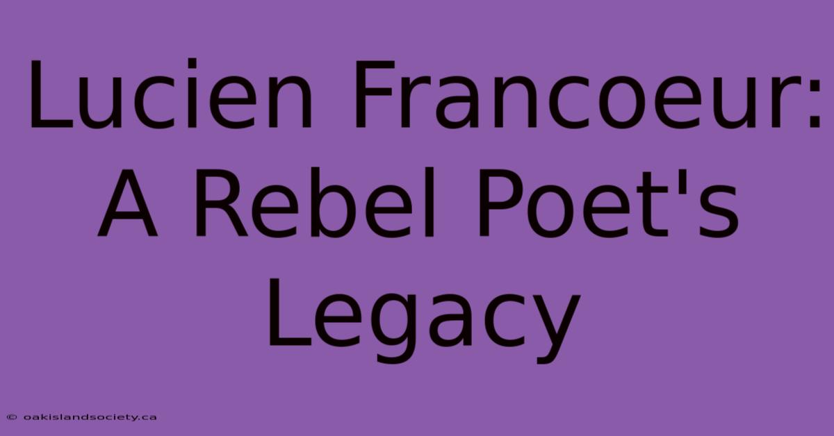 Lucien Francoeur: A Rebel Poet's Legacy