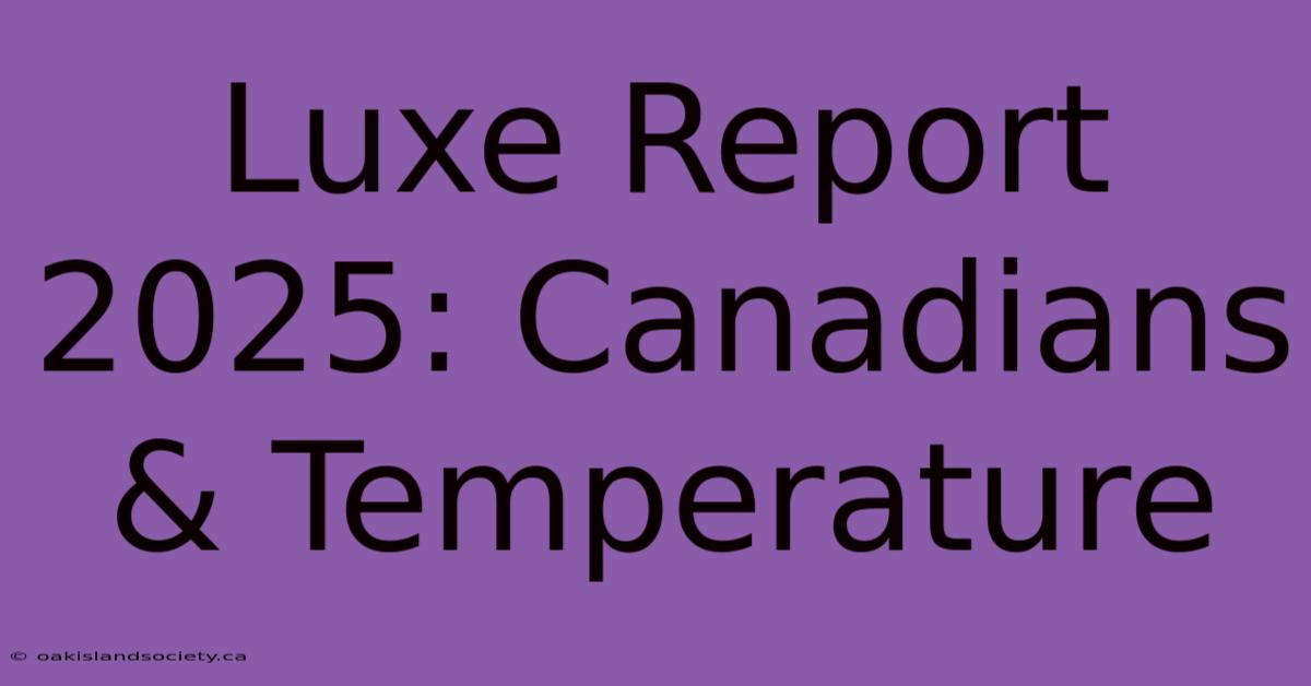 Luxe Report 2025: Canadians & Temperature