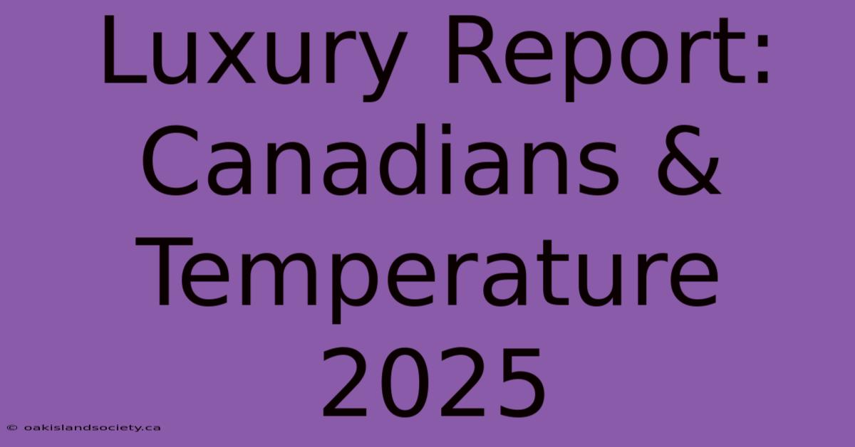 Luxury Report: Canadians & Temperature 2025