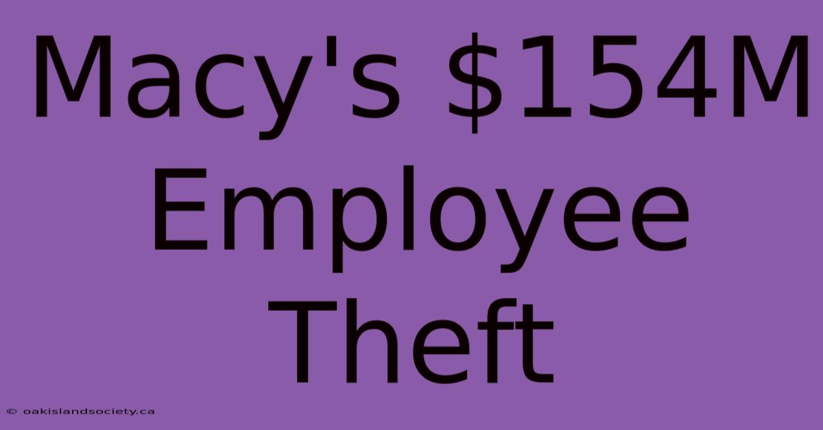 Macy's $154M Employee Theft