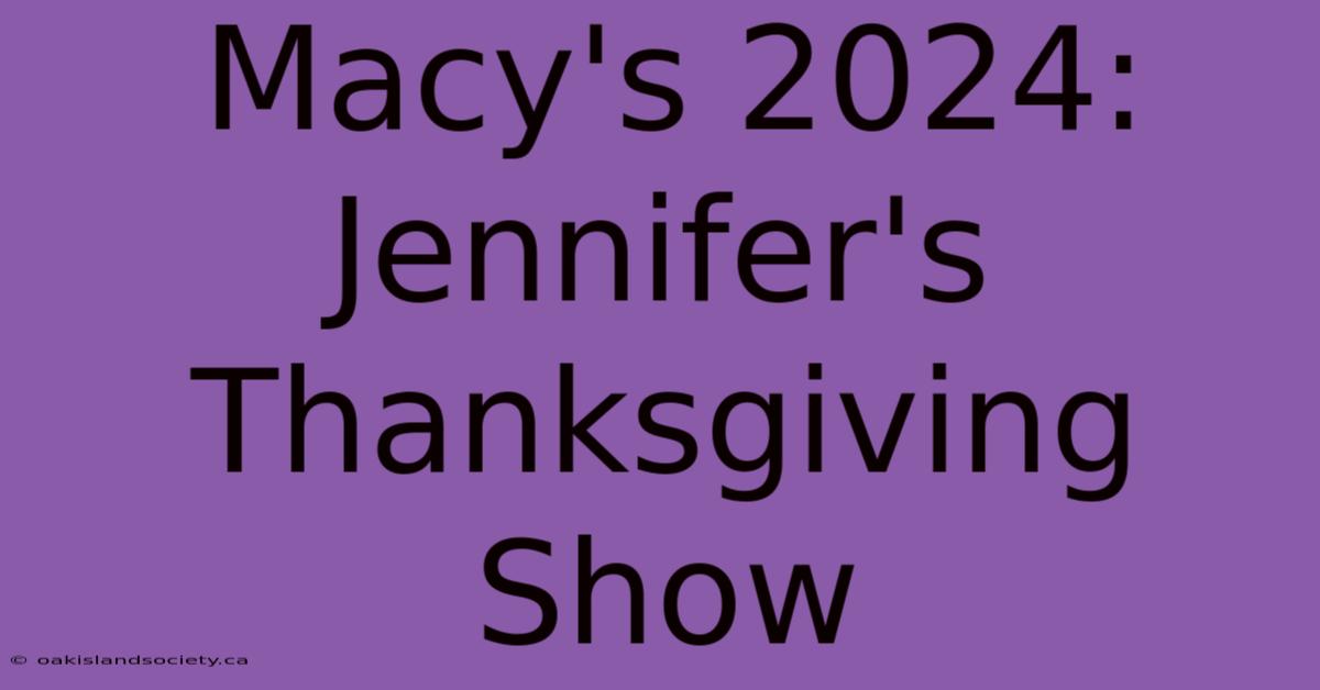 Macy's 2024: Jennifer's Thanksgiving Show