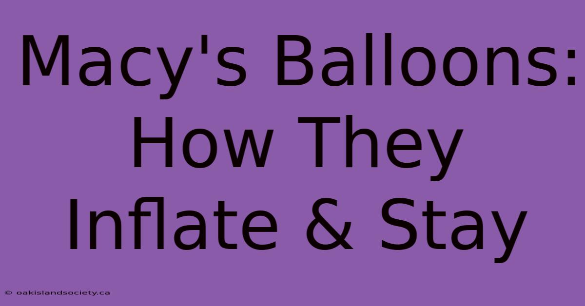 Macy's Balloons: How They Inflate & Stay