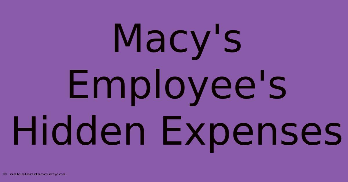 Macy's Employee's Hidden Expenses