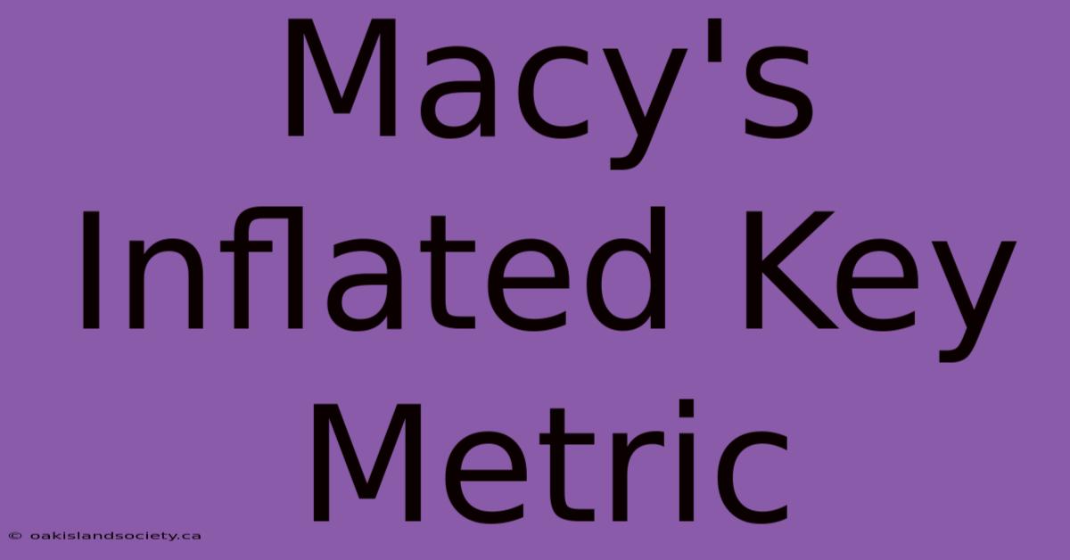 Macy's Inflated Key Metric