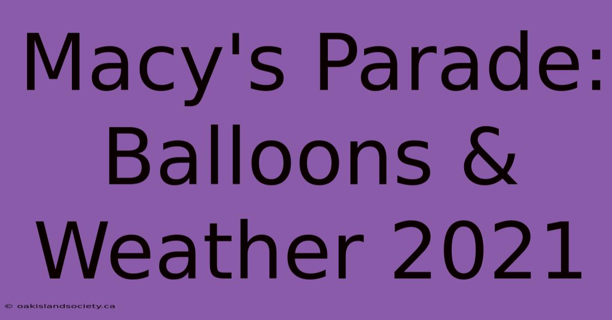 Macy's Parade: Balloons & Weather 2021