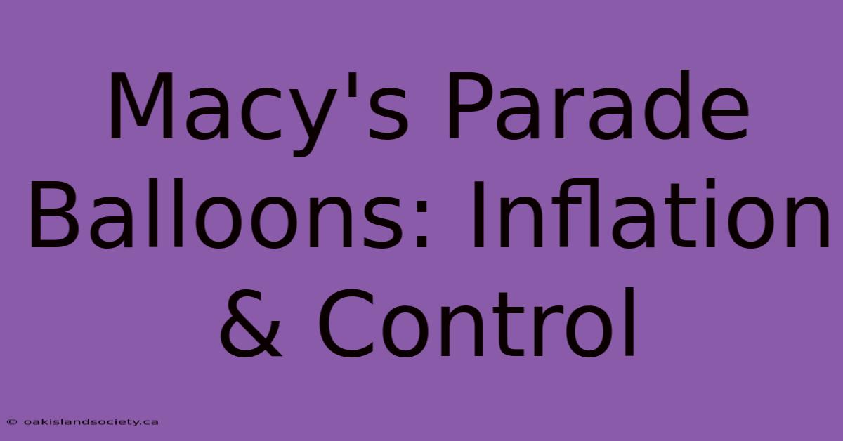 Macy's Parade Balloons: Inflation & Control