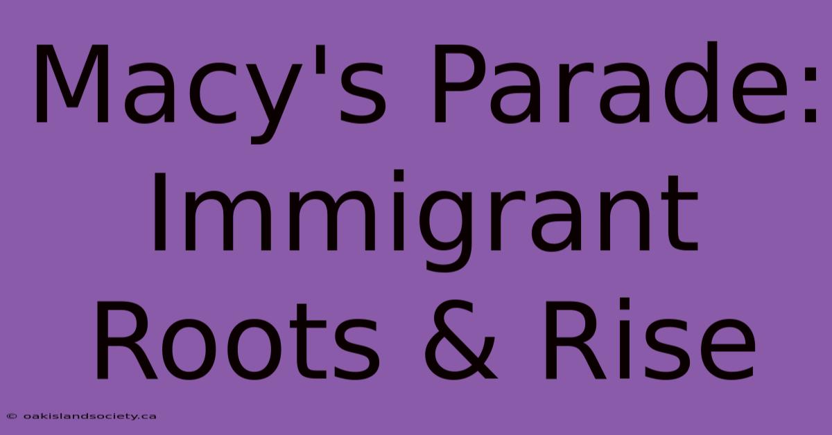 Macy's Parade: Immigrant Roots & Rise