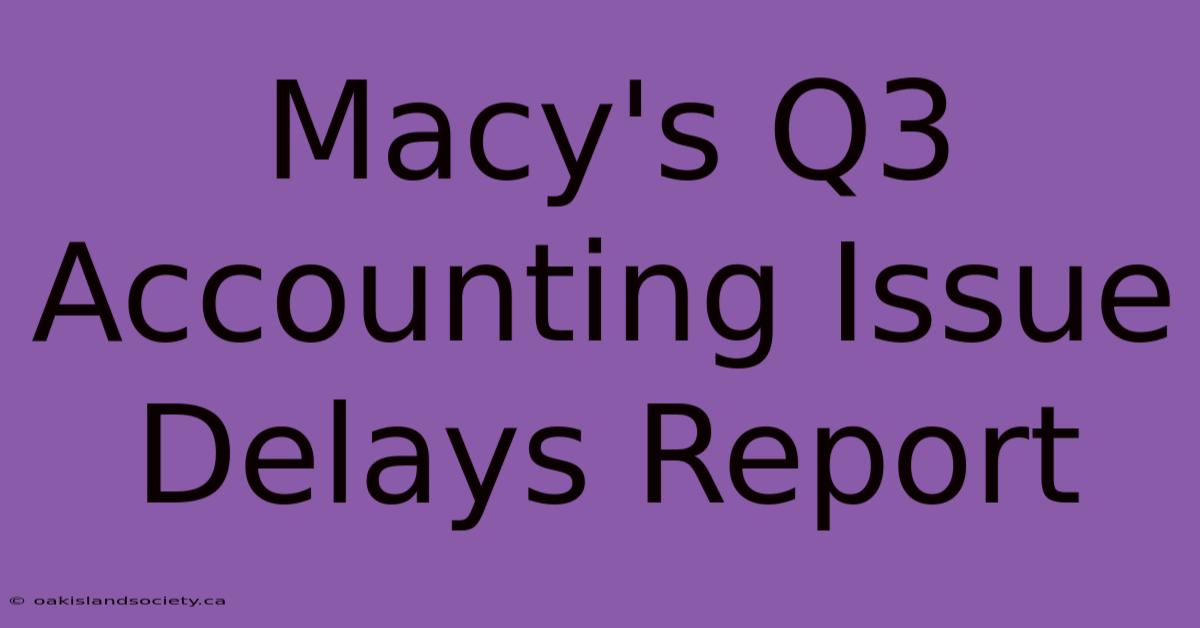 Macy's Q3 Accounting Issue Delays Report