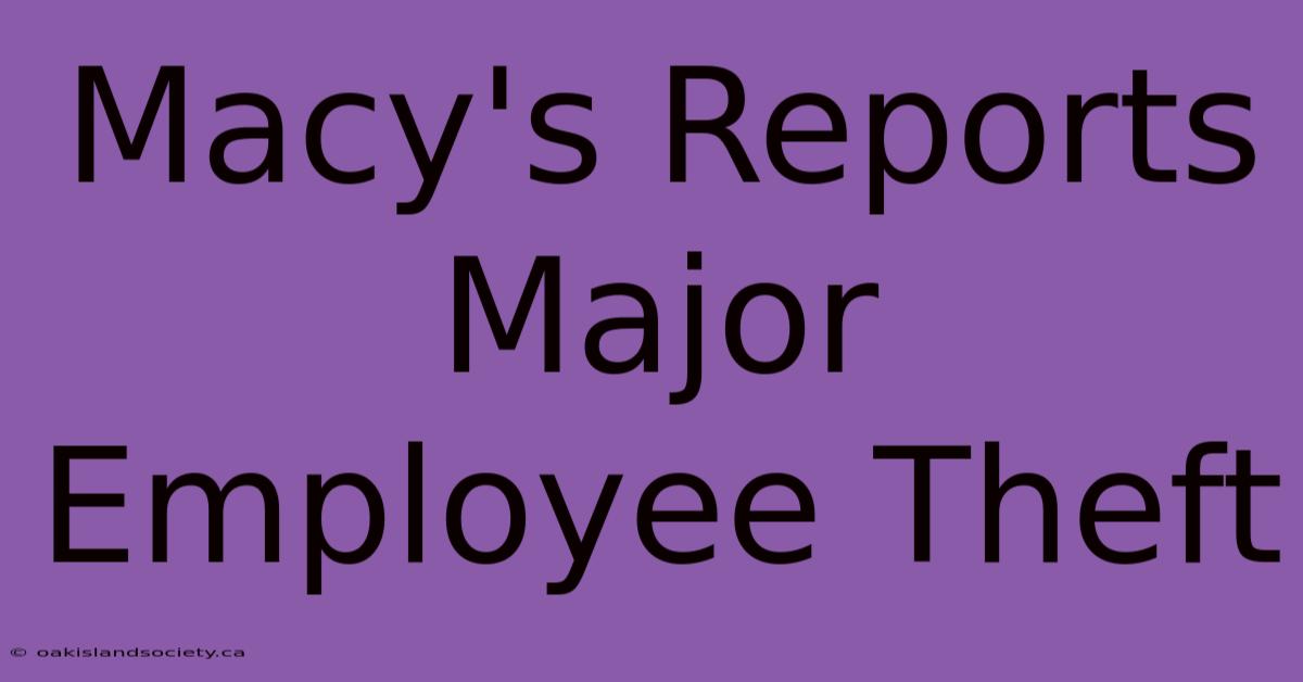 Macy's Reports Major Employee Theft