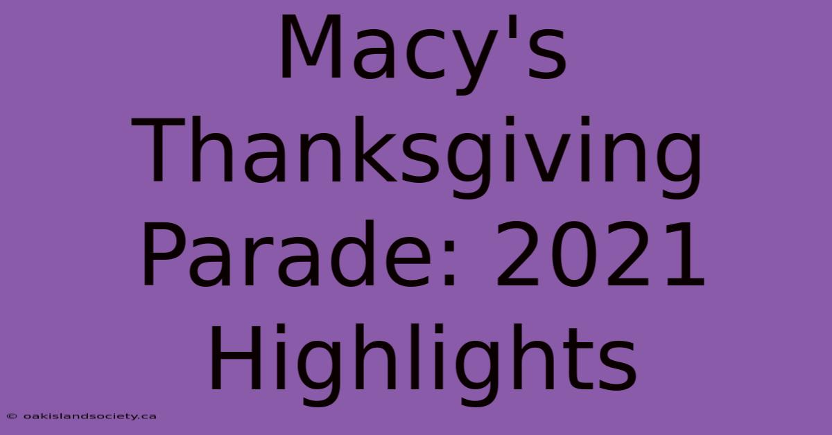 Macy's Thanksgiving Parade: 2021 Highlights