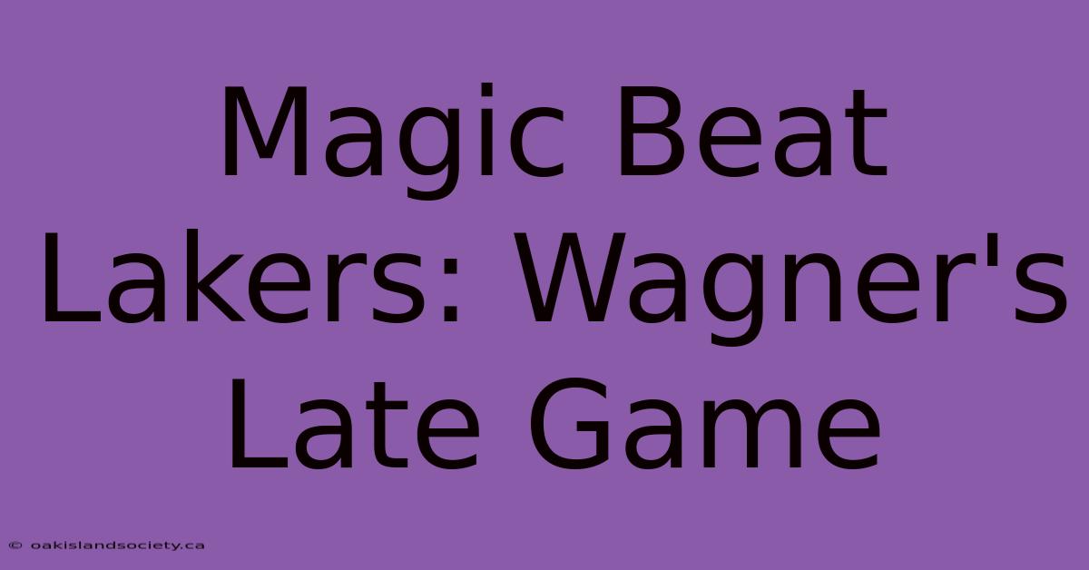 Magic Beat Lakers: Wagner's Late Game