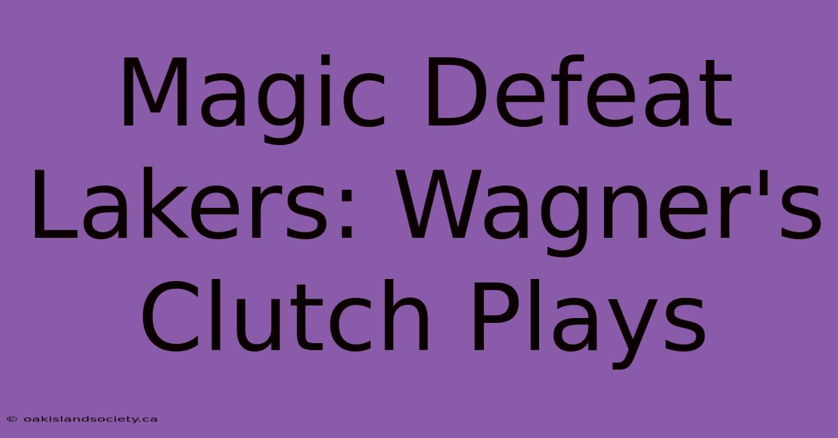 Magic Defeat Lakers: Wagner's Clutch Plays