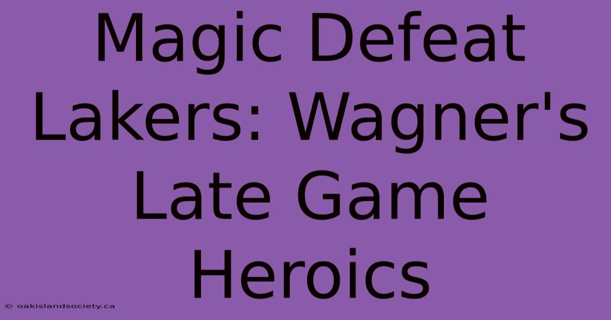 Magic Defeat Lakers: Wagner's Late Game Heroics