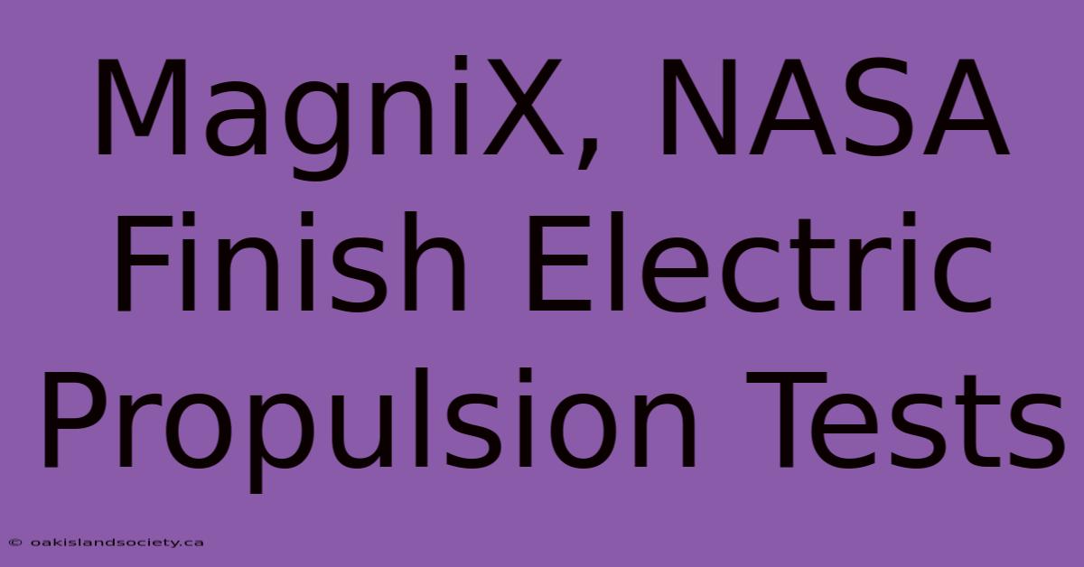 MagniX, NASA Finish Electric Propulsion Tests