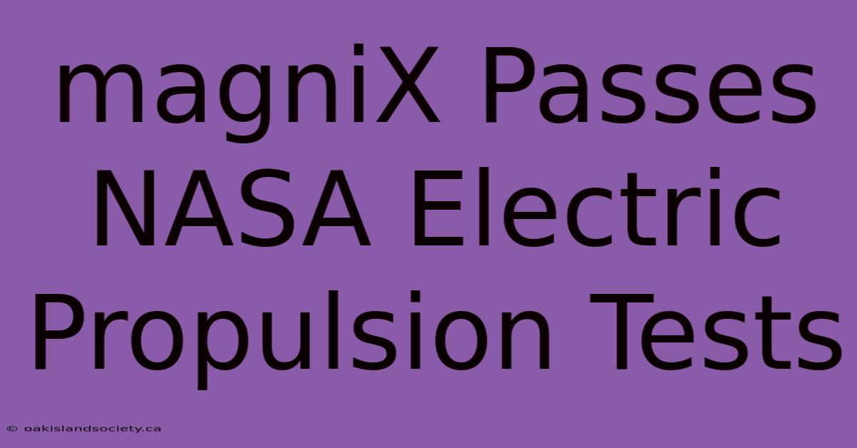 MagniX Passes NASA Electric Propulsion Tests