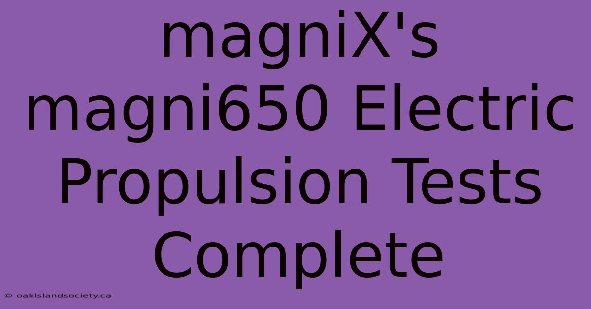 MagniX's Magni650 Electric Propulsion Tests Complete