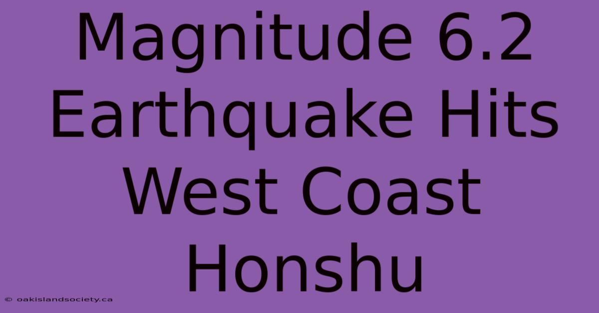 Magnitude 6.2 Earthquake Hits West Coast Honshu