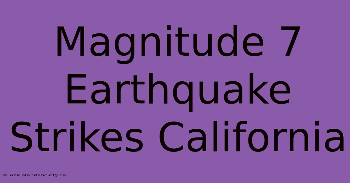 Magnitude 7 Earthquake Strikes California