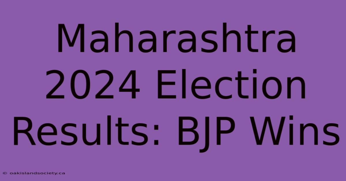 Maharashtra 2024 Election Results: BJP Wins