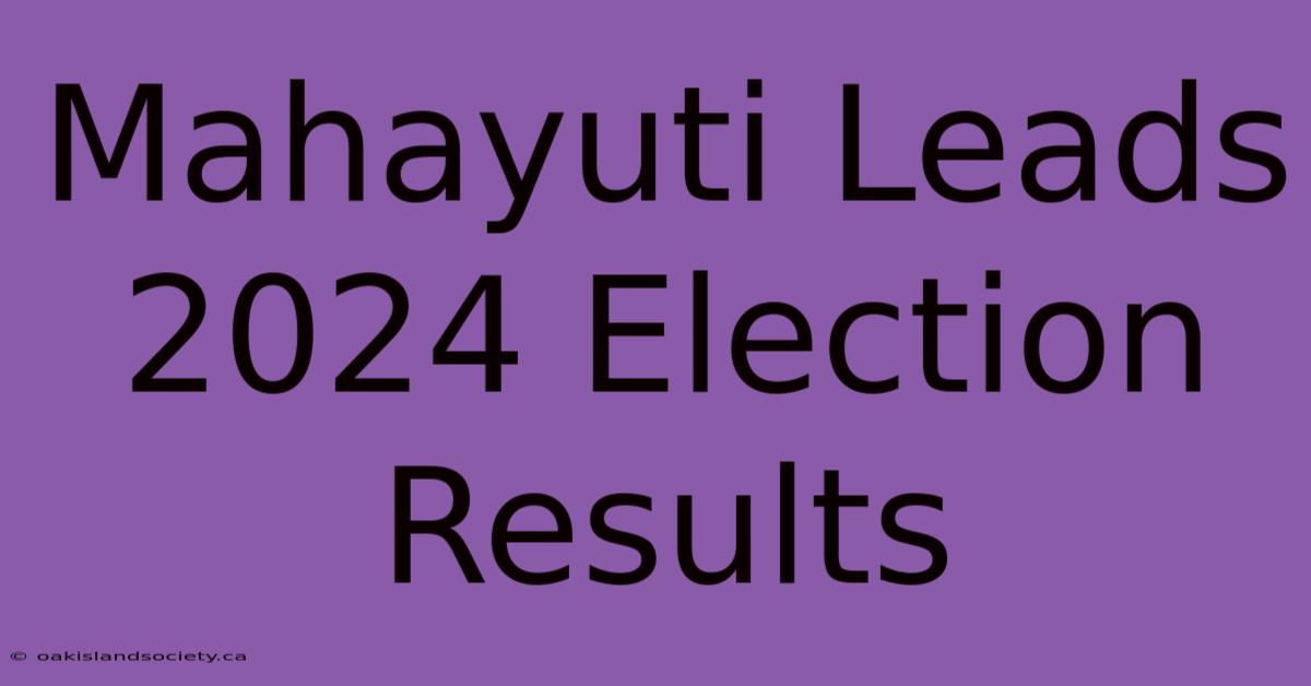 Mahayuti Leads 2024 Election Results