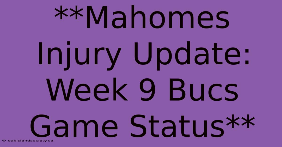 **Mahomes Injury Update: Week 9 Bucs Game Status**