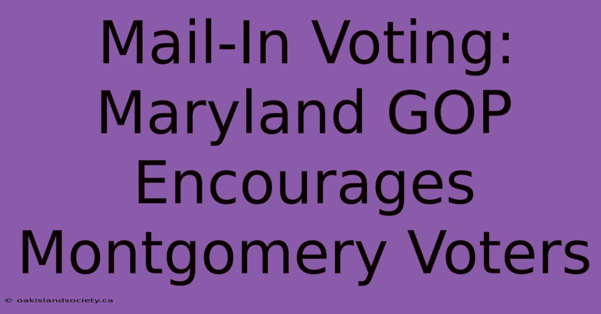 Mail-In Voting: Maryland GOP Encourages Montgomery Voters 