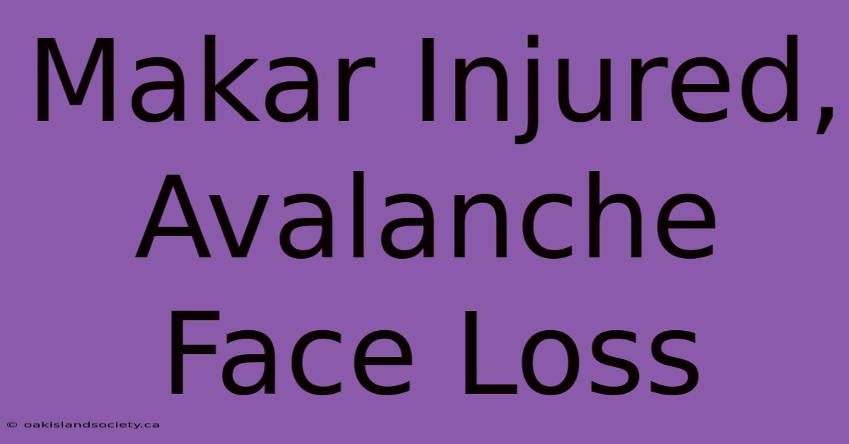 Makar Injured, Avalanche Face Loss