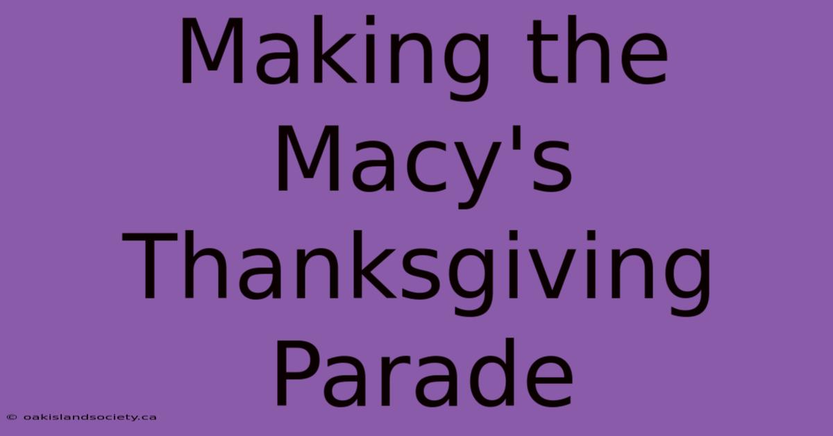 Making The Macy's Thanksgiving Parade