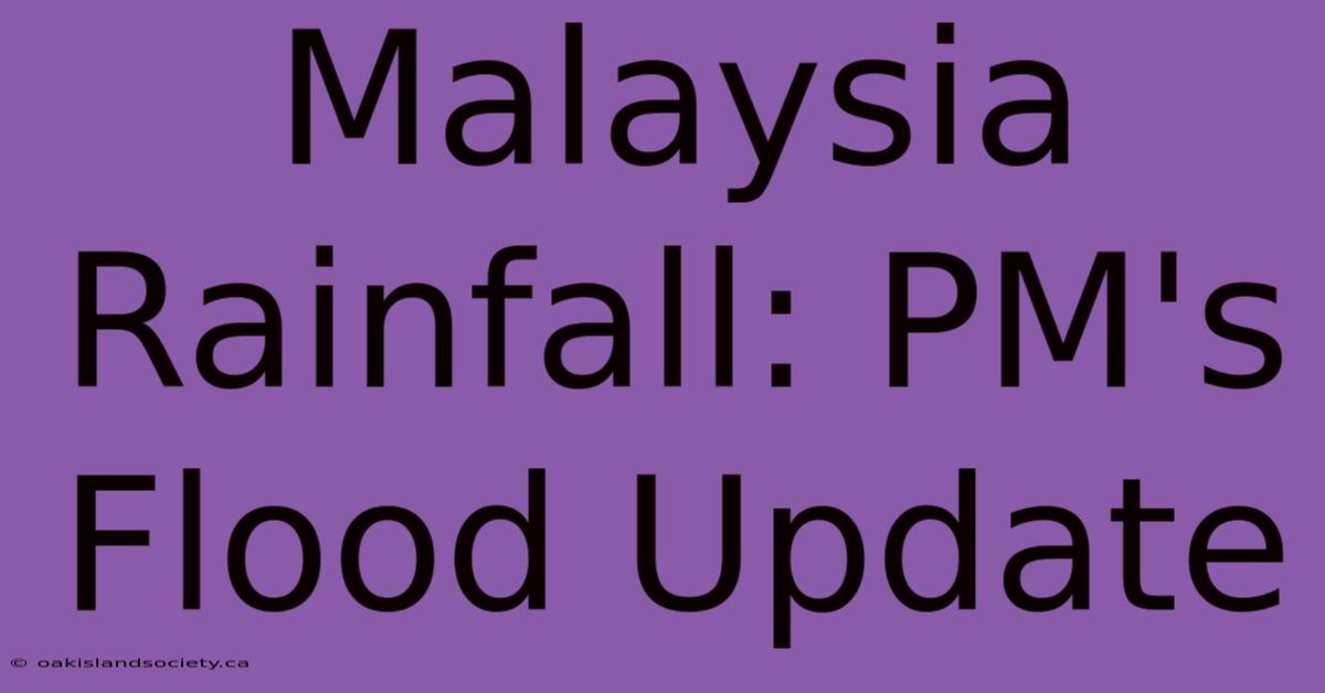 Malaysia Rainfall: PM's Flood Update