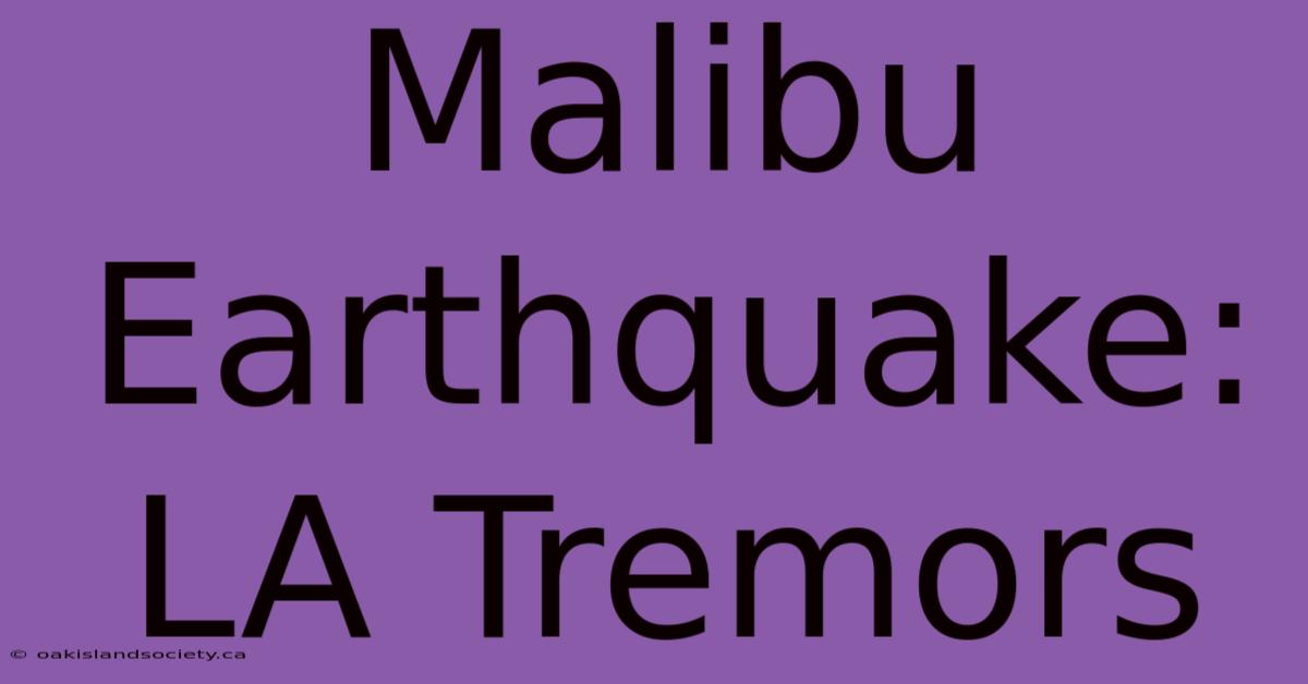 Malibu Earthquake: LA Tremors