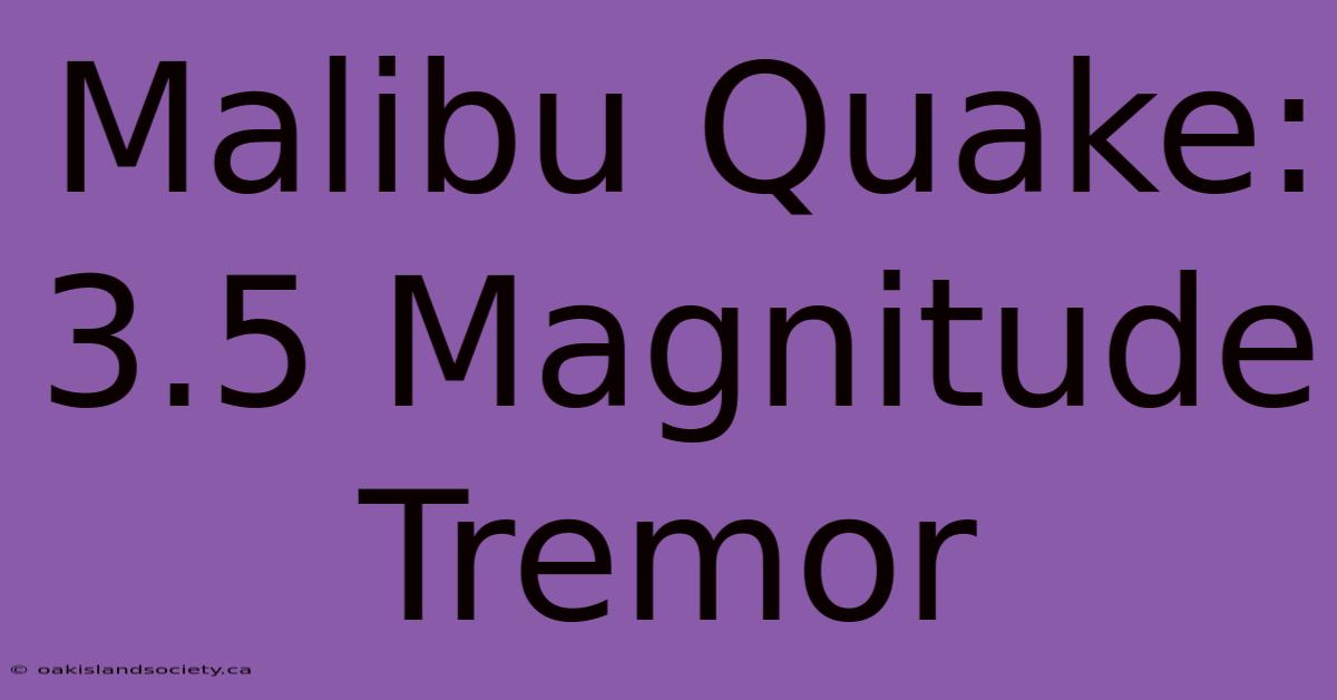 Malibu Quake: 3.5 Magnitude Tremor