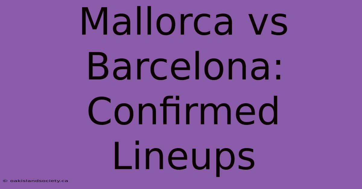 Mallorca Vs Barcelona: Confirmed Lineups