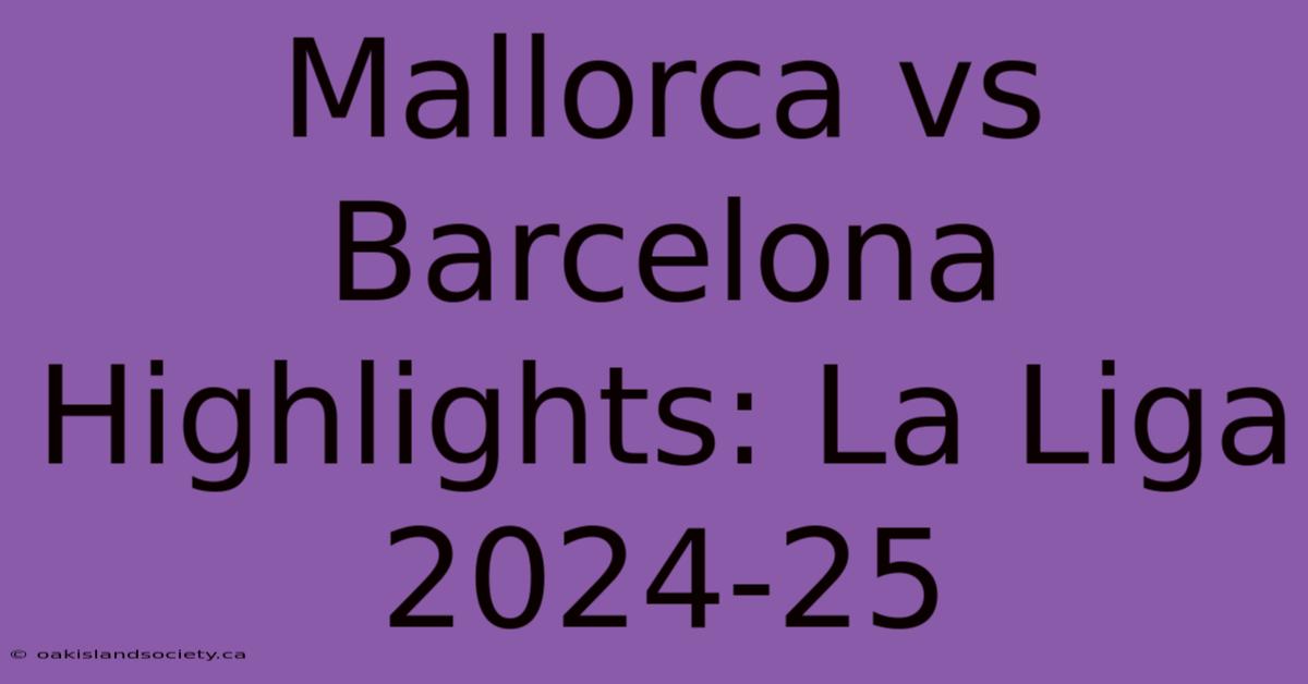 Mallorca Vs Barcelona Highlights: La Liga 2024-25