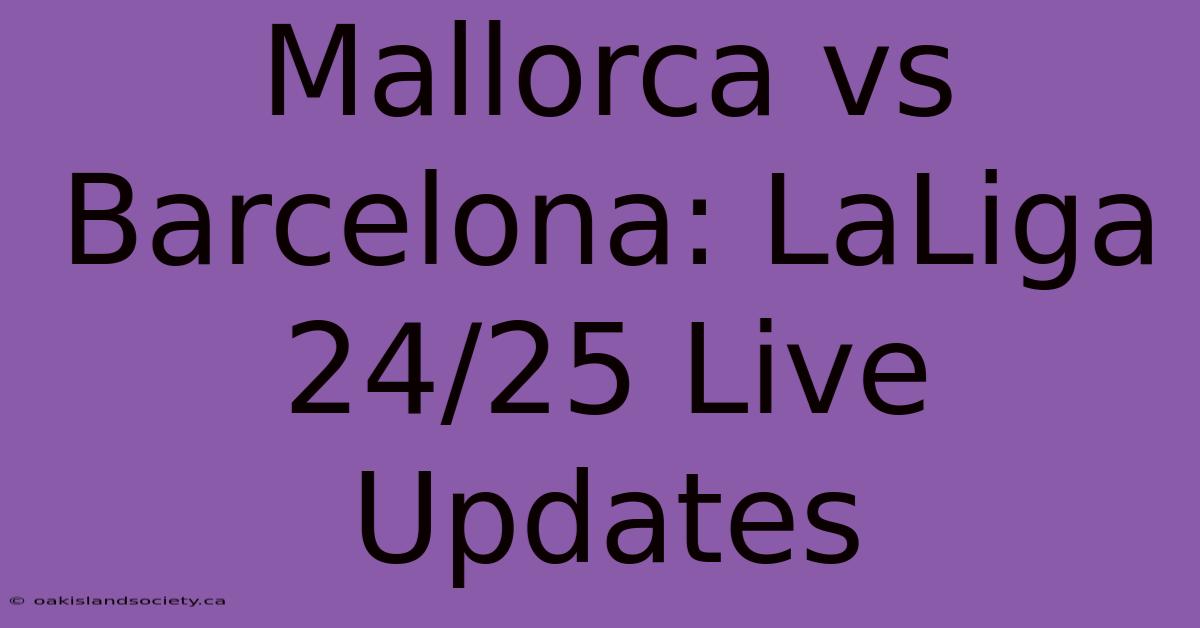 Mallorca Vs Barcelona: LaLiga 24/25 Live Updates