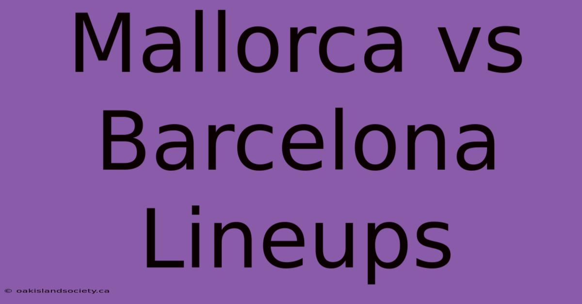 Mallorca Vs Barcelona Lineups