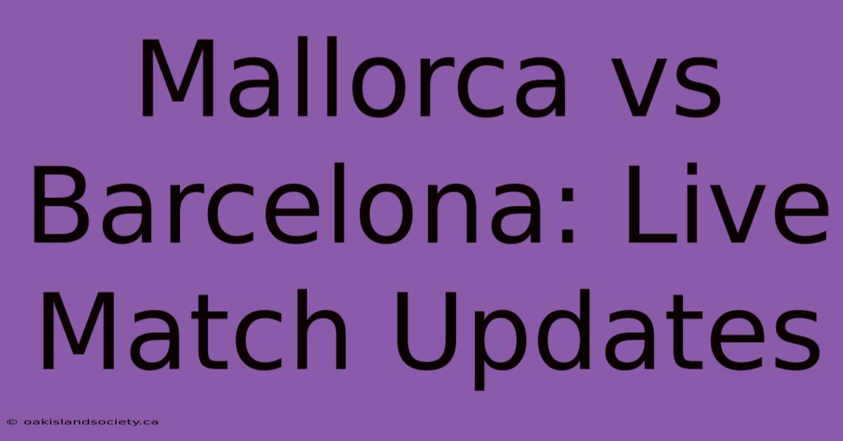 Mallorca Vs Barcelona: Live Match Updates