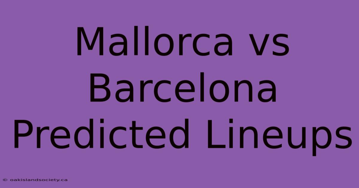 Mallorca Vs Barcelona Predicted Lineups