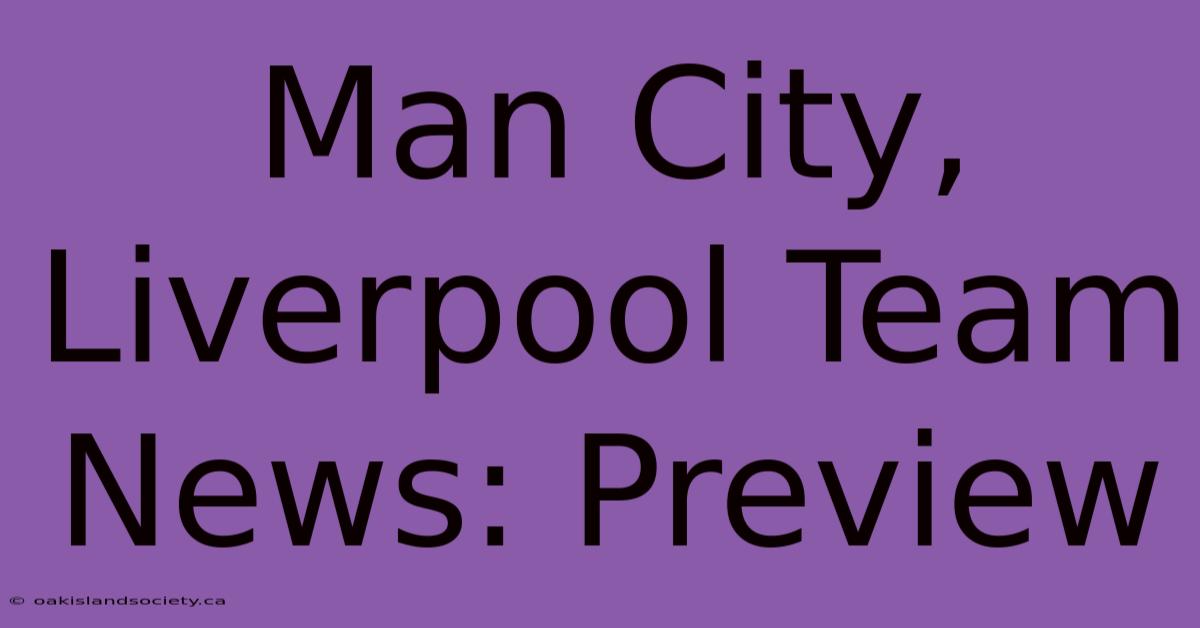 Man City, Liverpool Team News: Preview