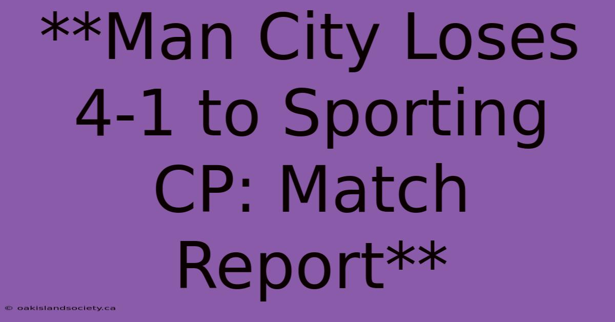 **Man City Loses 4-1 To Sporting CP: Match Report** 