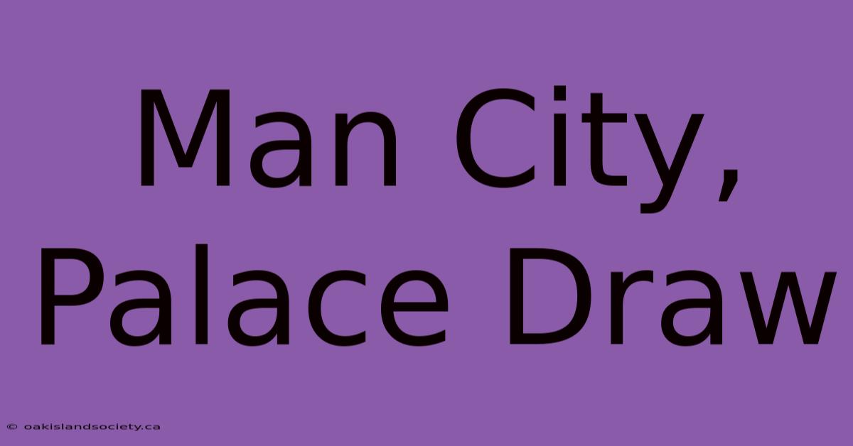 Man City, Palace Draw