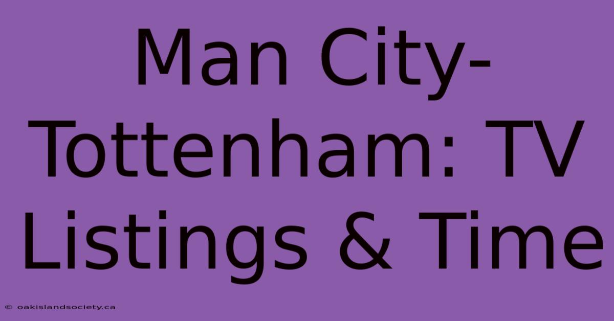 Man City-Tottenham: TV Listings & Time